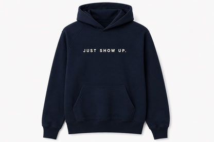 Just Show Up Hoodie