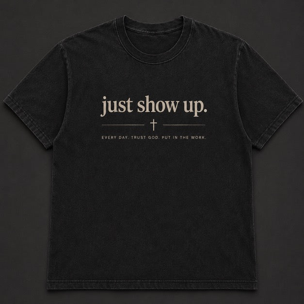 Just Show Up Tee