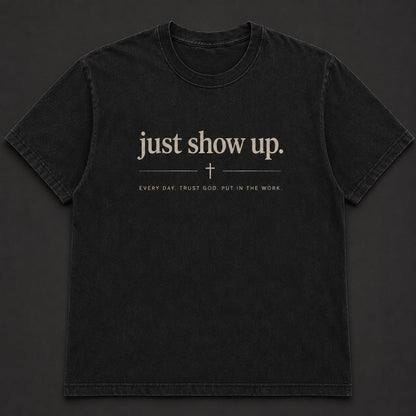 Just Show Up Tee