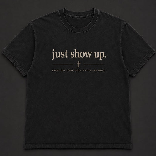 Just Show Up Tee