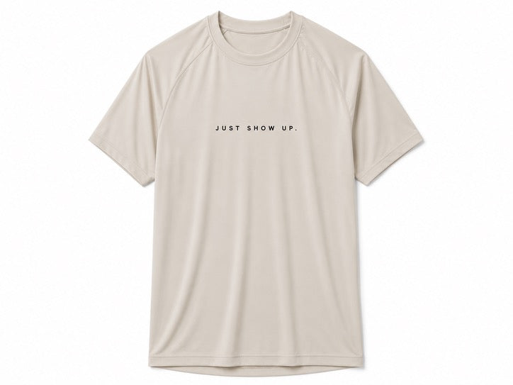 Just Show Up Performance Tee